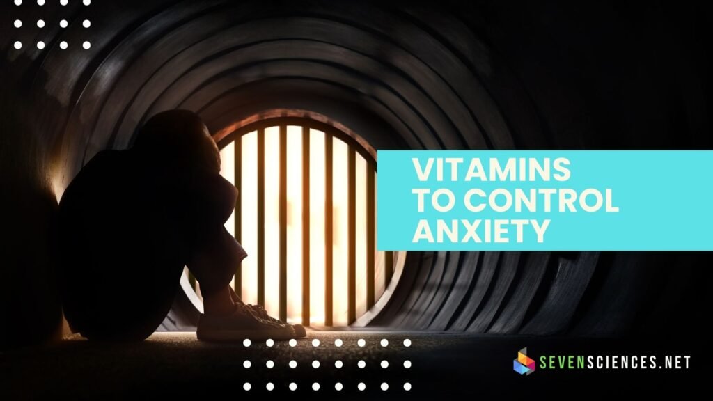 7 Powerful Vitamins to Control Anxiety